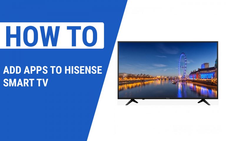 How To Add Apps To Hisense Smart TV – Easy Steps to Follow