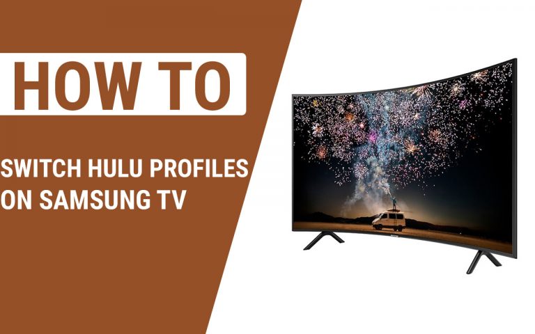 How to Switch Hulu Profiles On Samsung TV – Easy Steps to Follow