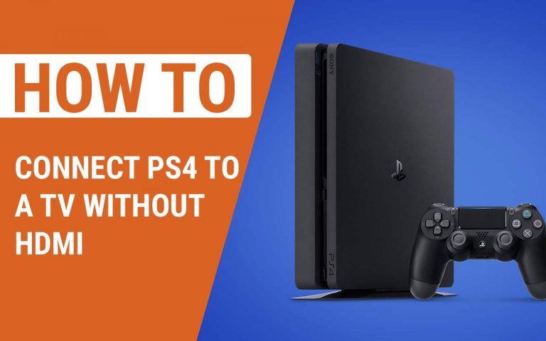 How to Connect PS4 to a TV Without HDMI – Easy Steps to Follow