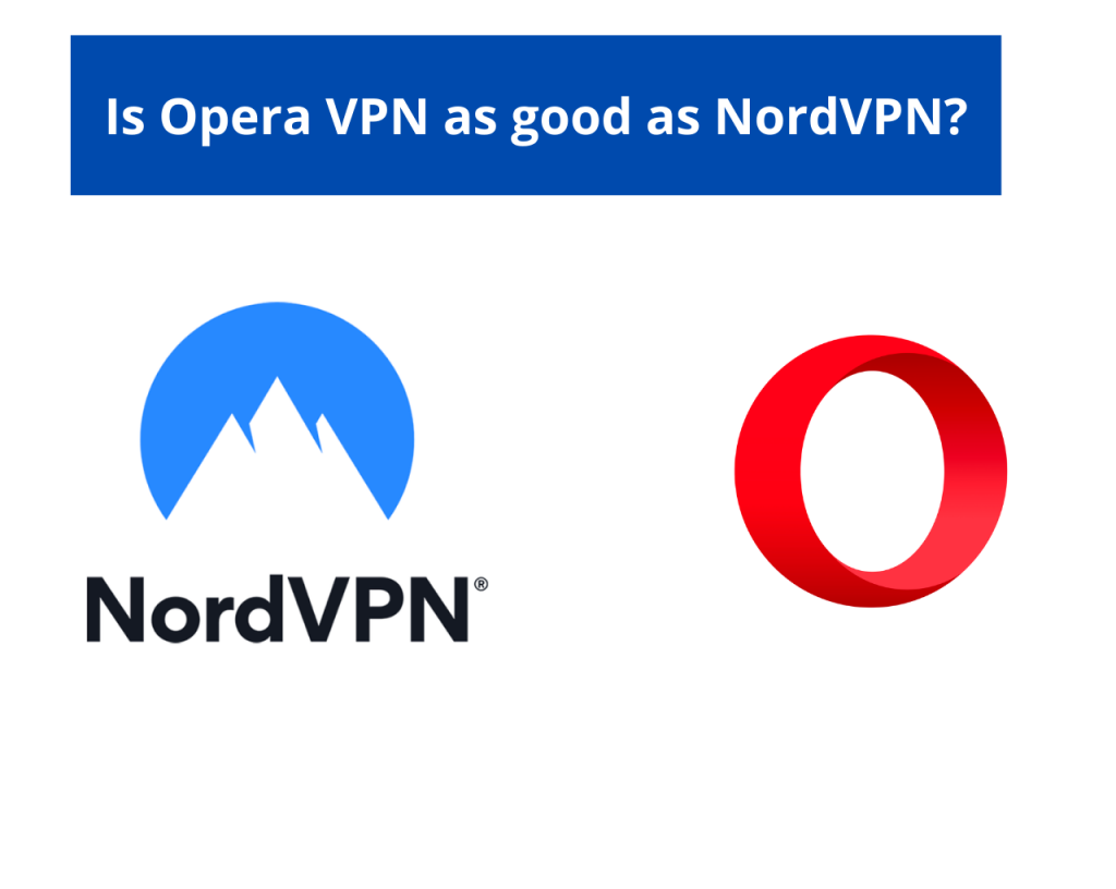 Is Opera VPN as good as NordVPN?